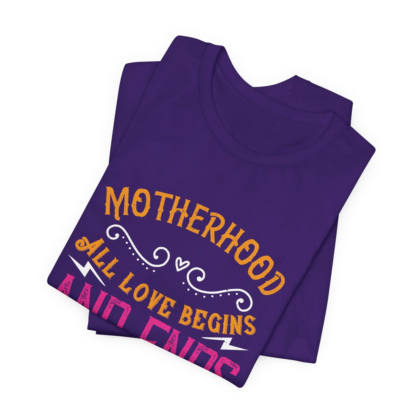 Motherhood: All Love Begins and Ends There - Unisex Jersey Short Sleeve Tee