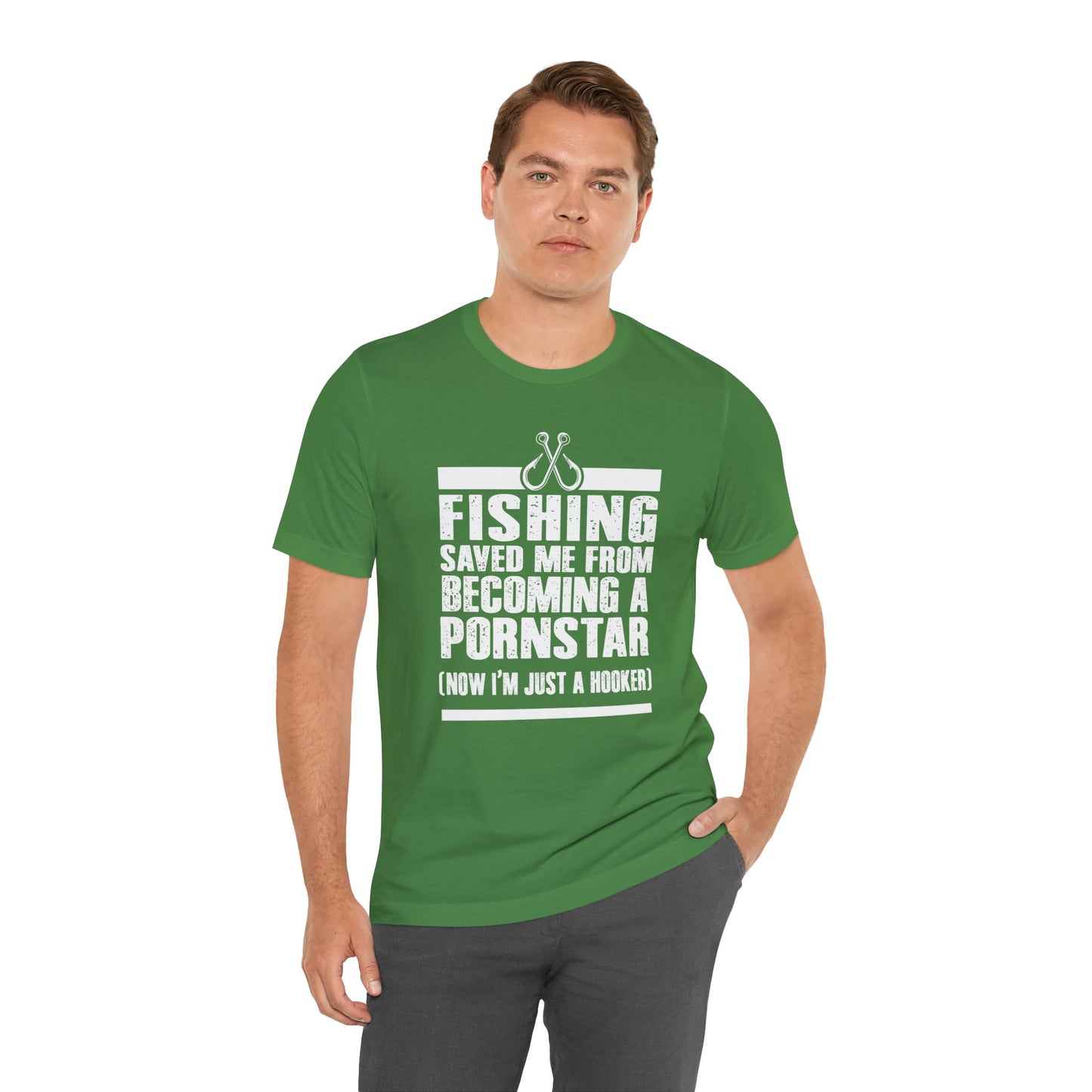 Fishing:  Fishing Saved Me From Becoming A Pornstar (Now I'm Just A Hooker) - Unisex Jersey Short Sleeve Tee