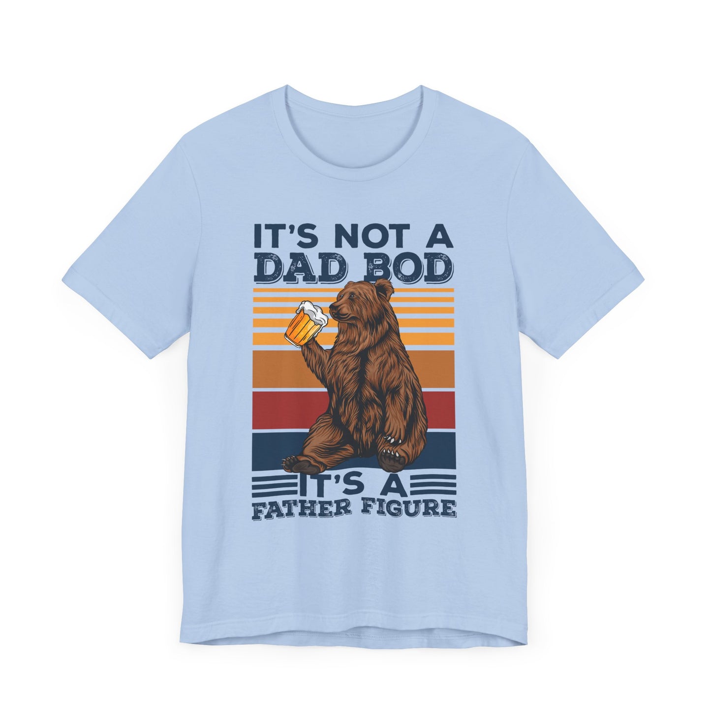 It's Not A Dad Bod, It's A Father Figure - Unisex Jersey Short Sleeve Tee - 13702