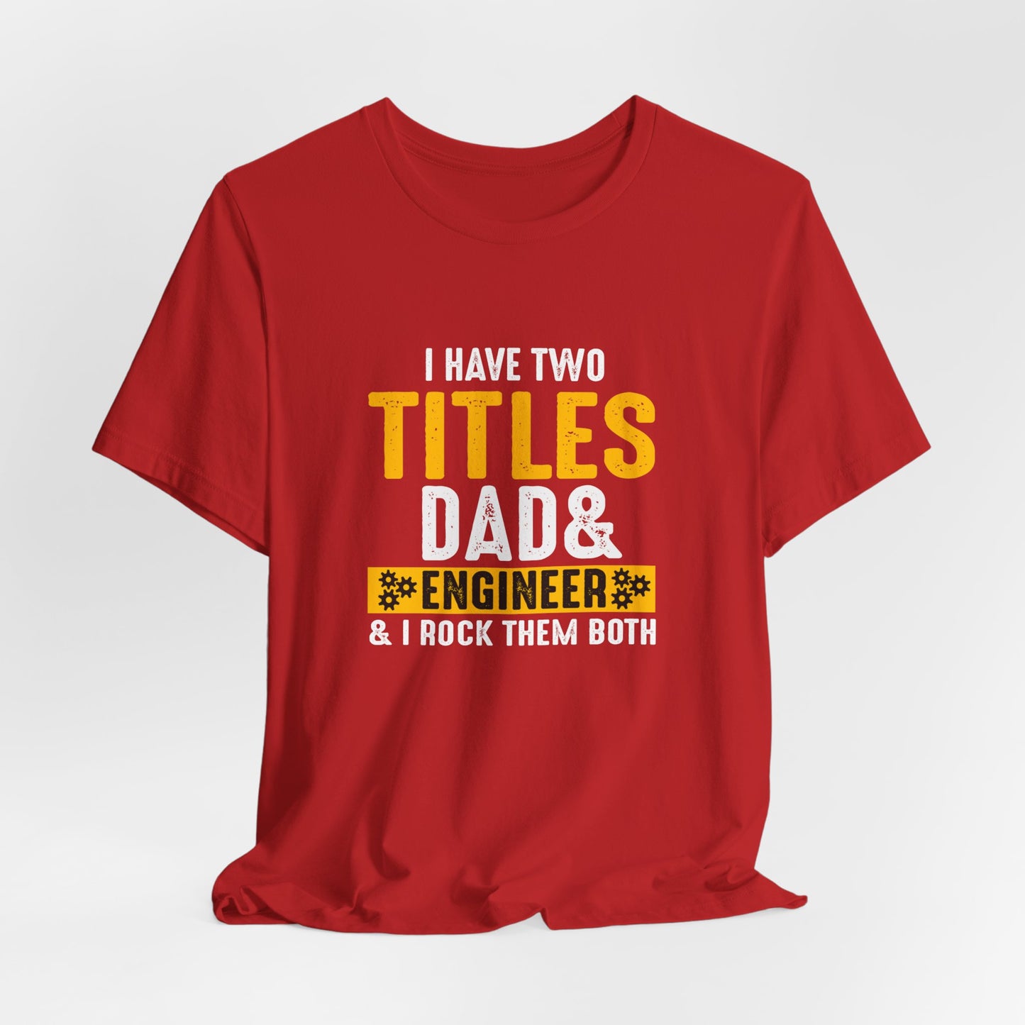 I Have Two Titles: Dad & Engineer, Rock Them Both - Unisex Jersey Short Sleeve Tee