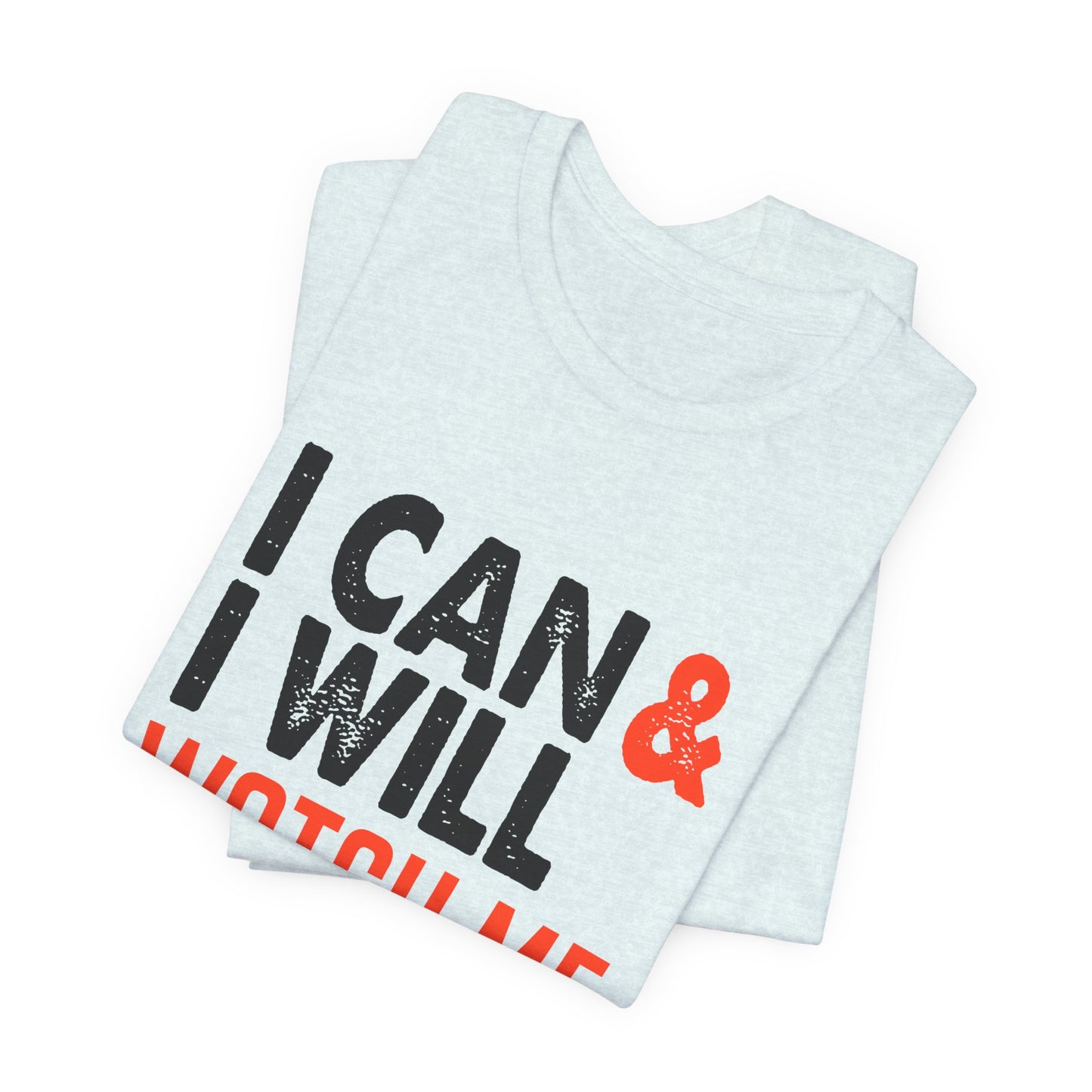 Motivational: I Can & I Will, Watch Me - Unisex Jersey Short Sleeve Tee