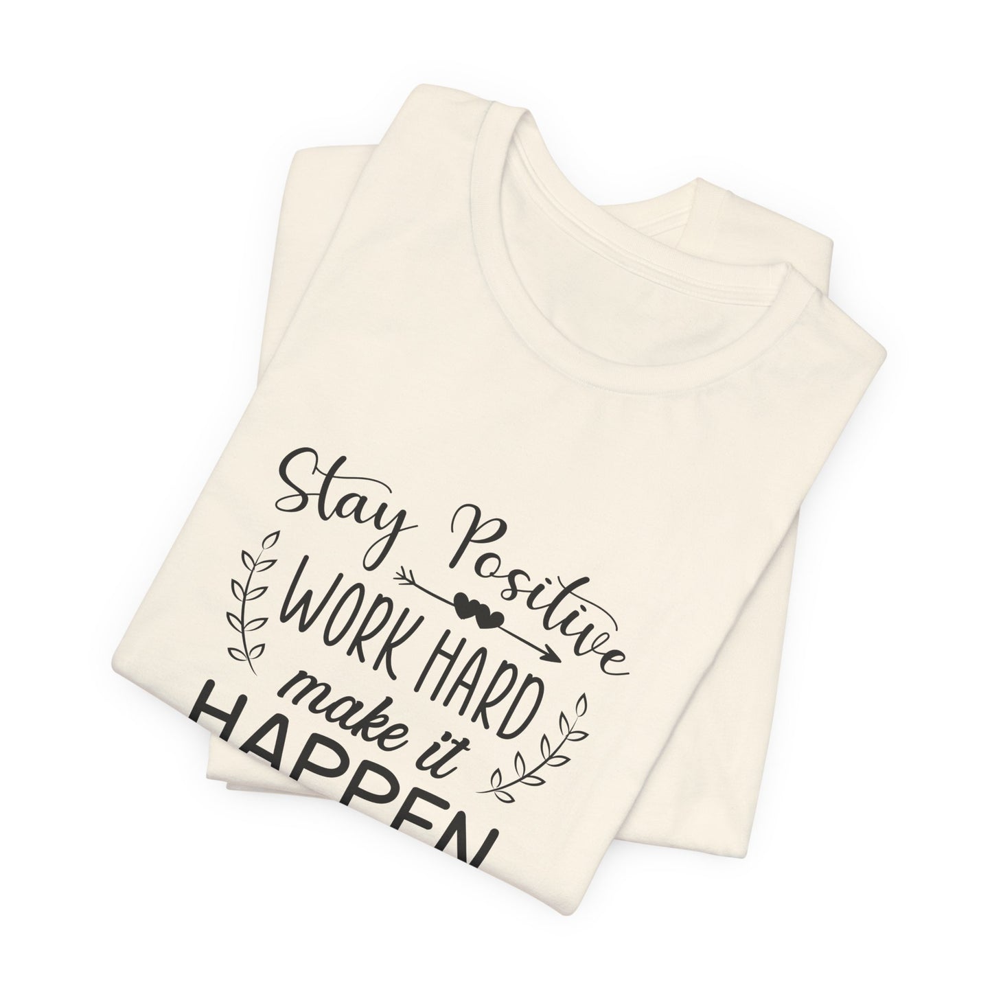 Motivational: Stay Positive, Work Hard, Make It Happen - Unisex Jersey Short Sleeve Tee