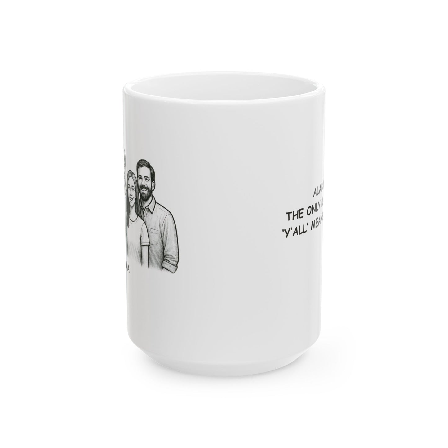 "Alabama: The only place where ‘y’all’ means everyone." Ceramic Mug - 11oz & 15oz - 12802