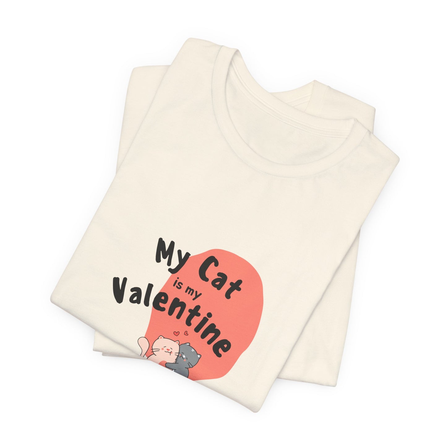 My Cat is My Valentine - Unisex Jersey Short Sleeve Tee - 11442