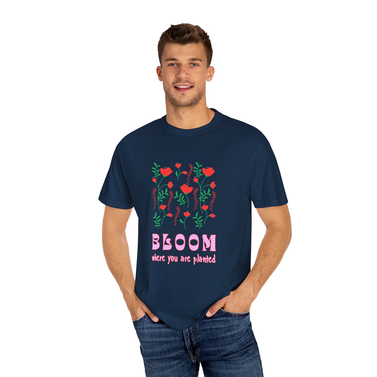 Bloom Where You Are Planted - Unisex Garment-Dyed T-shirt - 11691