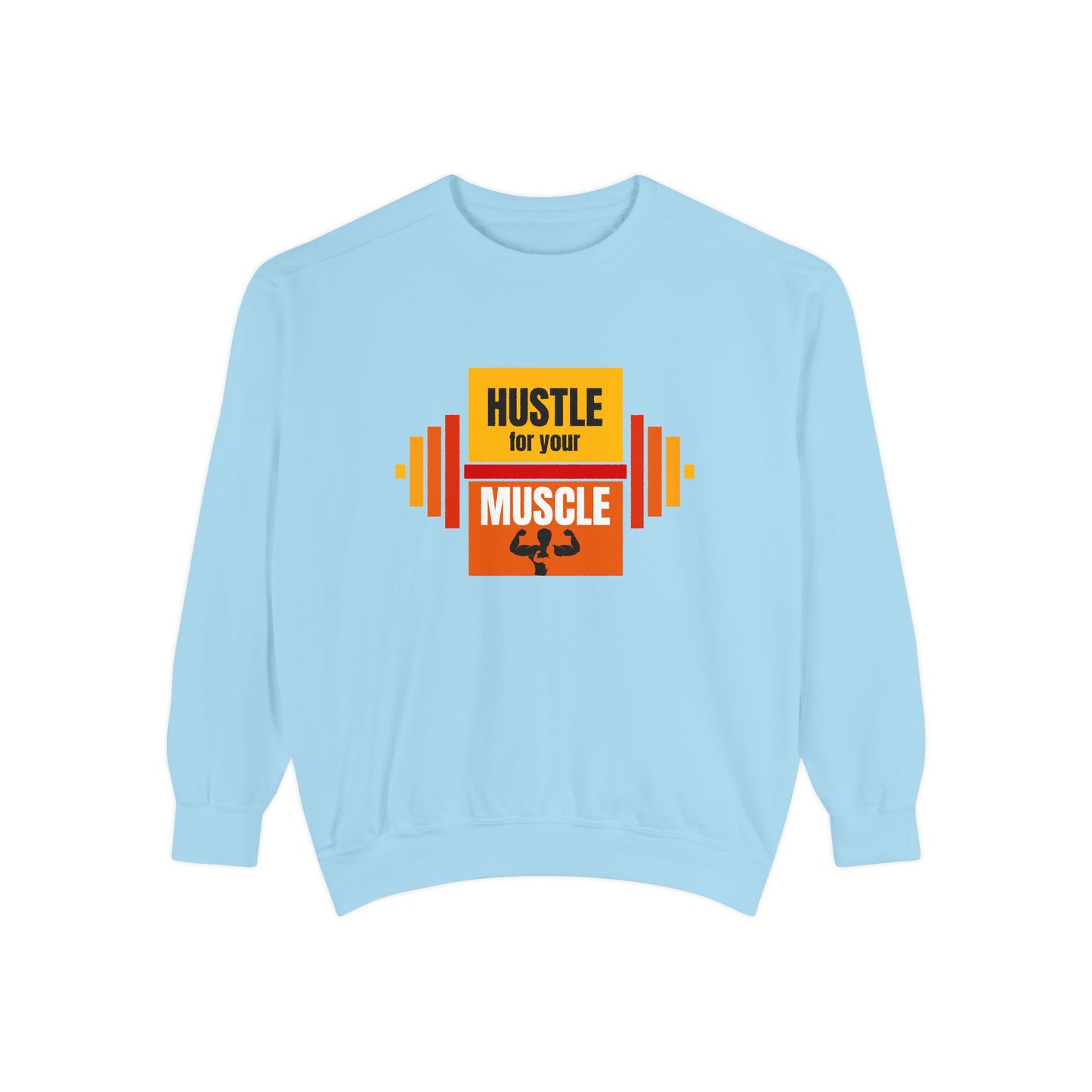 Hustle for Your Muscle - Unisex Garment-Dyed Sweatshirt - 10612