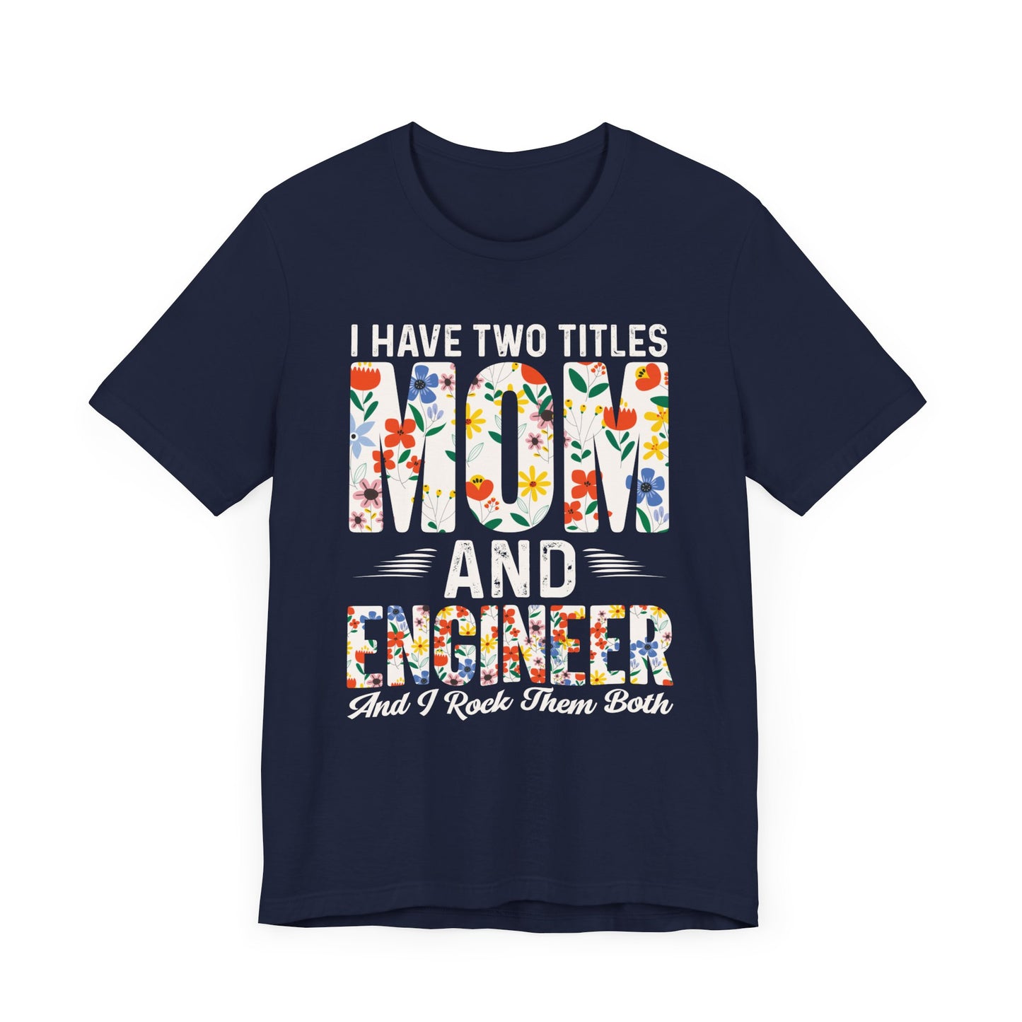 Engineer: I Have Two Titles: Mom & Engineer, I Rock Them Both - Unisex Jersey Short Sleeve Tee