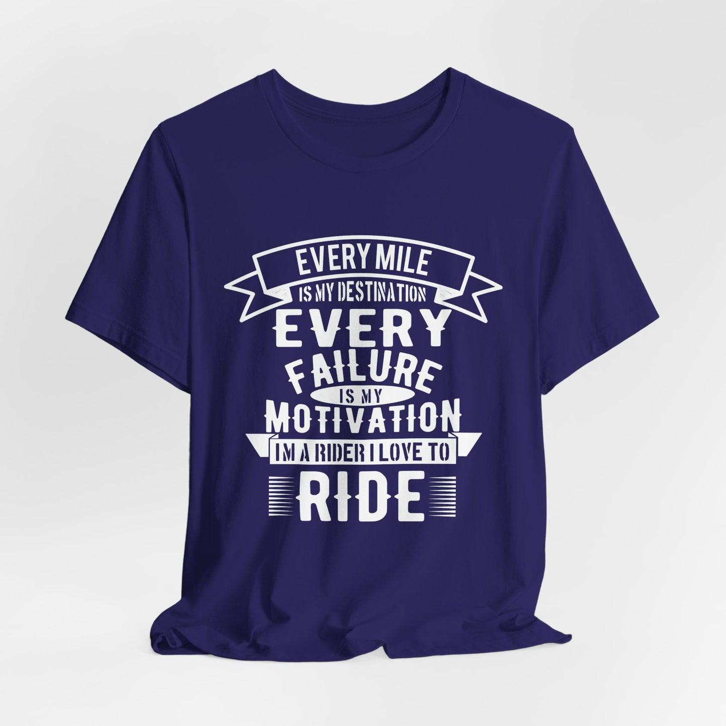 Every Mile is My Destination, Every Failure is My Motivation, I'm a Rider, I Love to Ride - Unisex Jersey Short Sleeve Tee