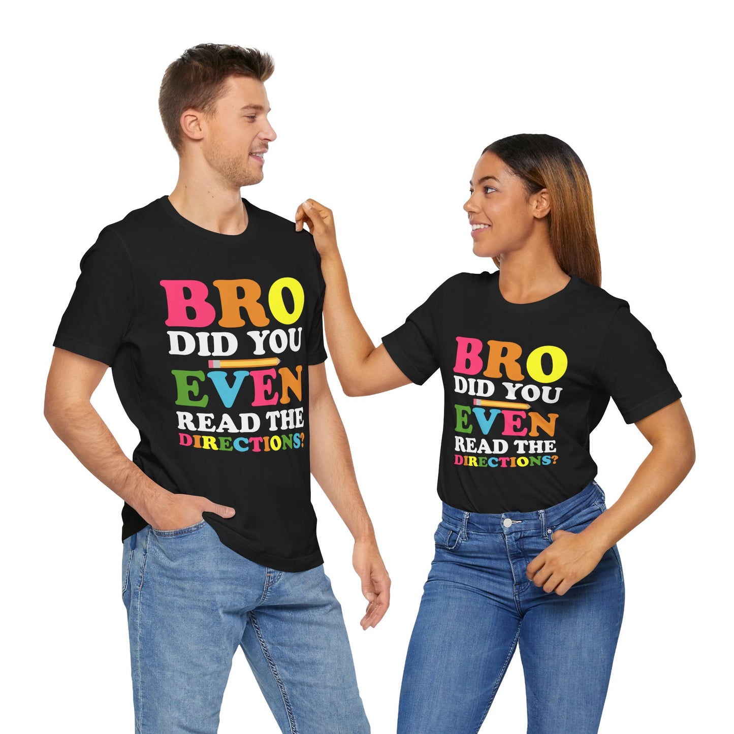 Teacher: Bro, Did You Even Read The Directions? - Unisex Jersey Short Sleeve Tee - 13516