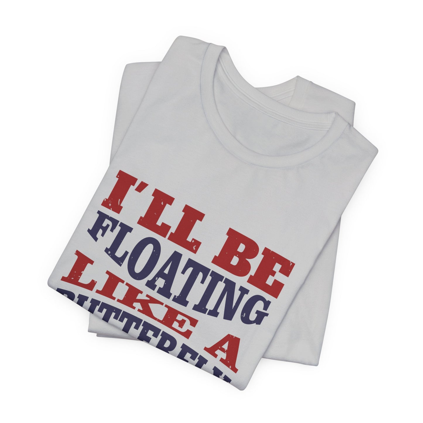 Boxing: I'll Be Floating Like a Butterfly and Stinging Like a Bee - Unisex Jersey Short Sleeve Tee - 11680