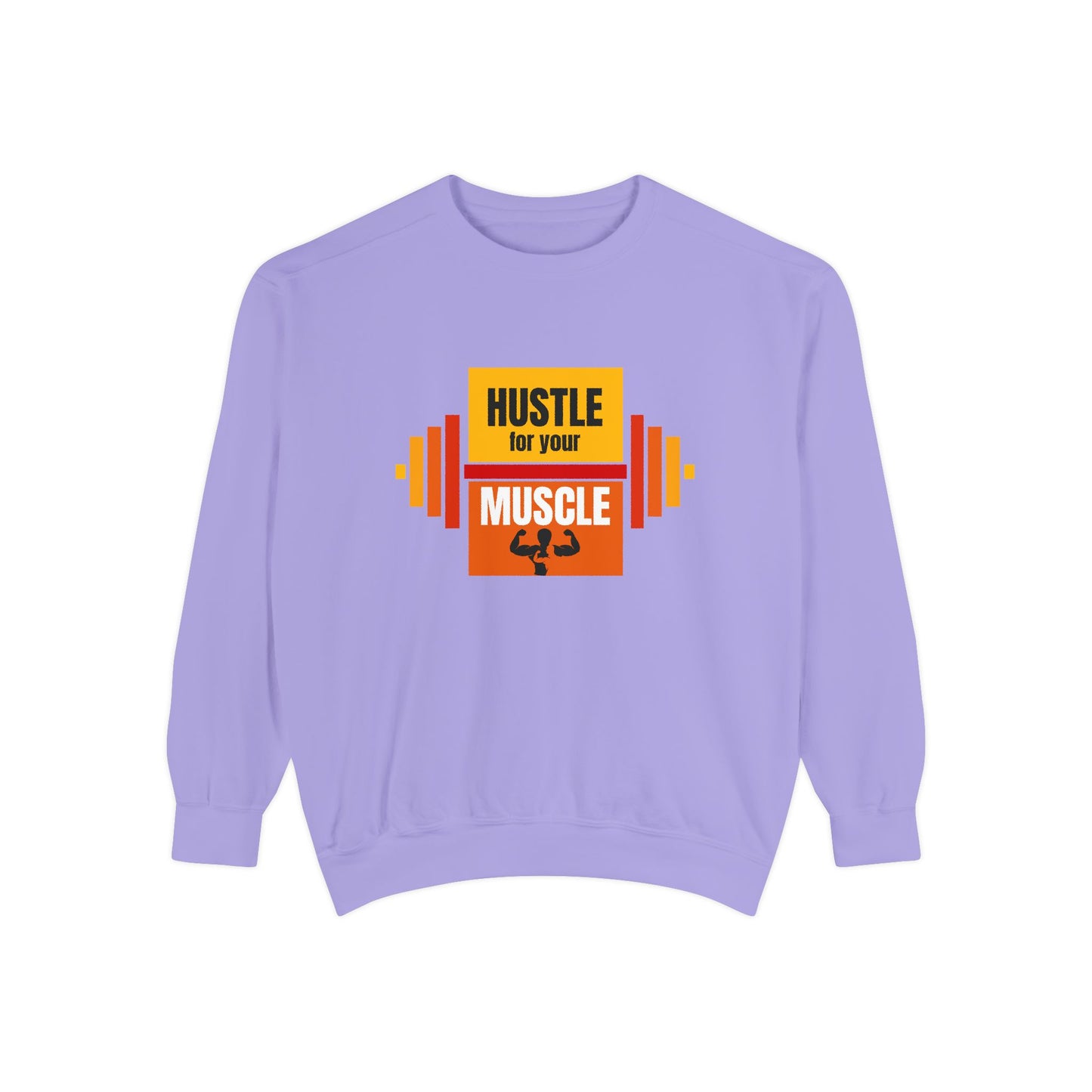 Hustle for Your Muscle - Unisex Garment-Dyed Sweatshirt - 10612