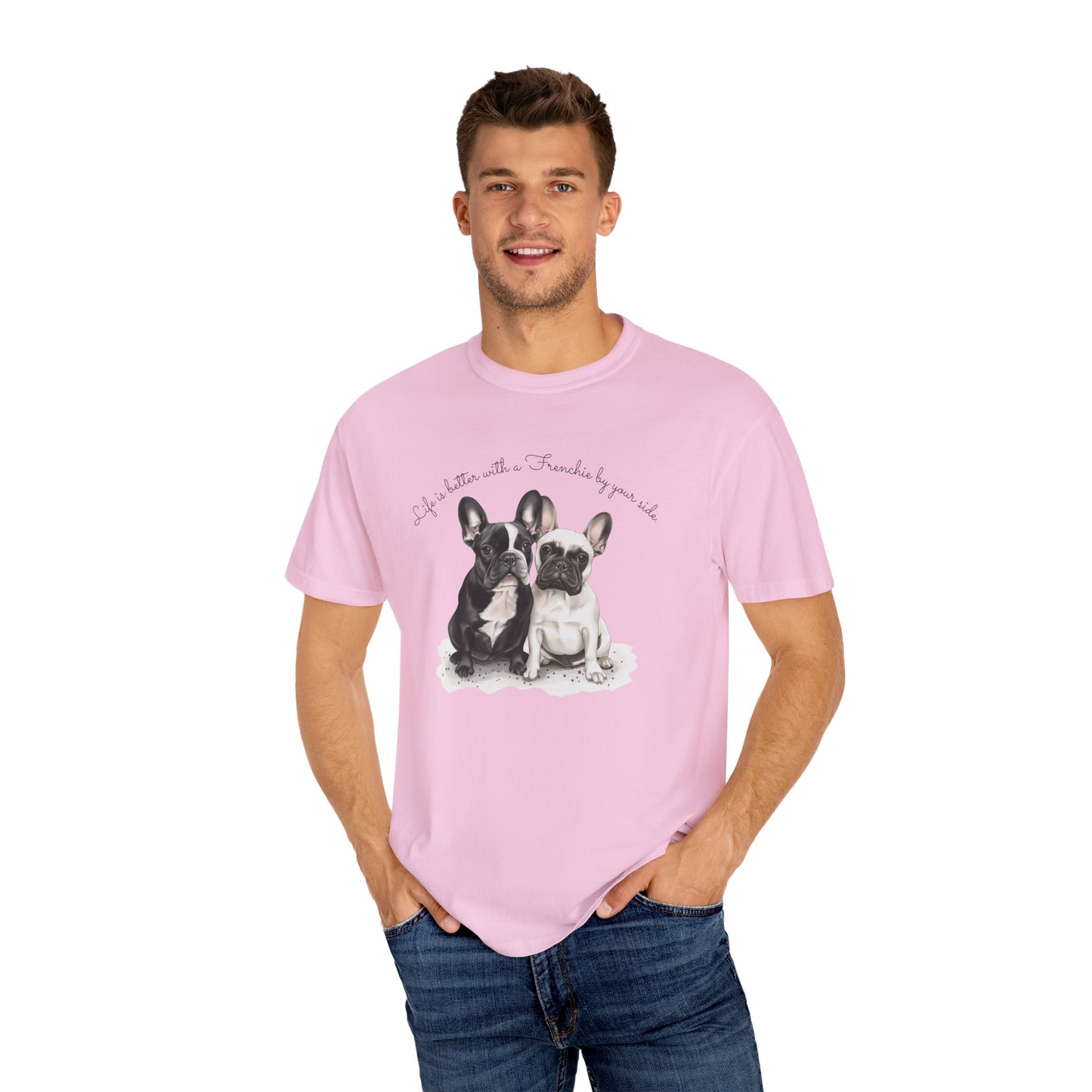 Life is better with a Frenchie by your side. - Unisex Garment-Dyed T-shirt