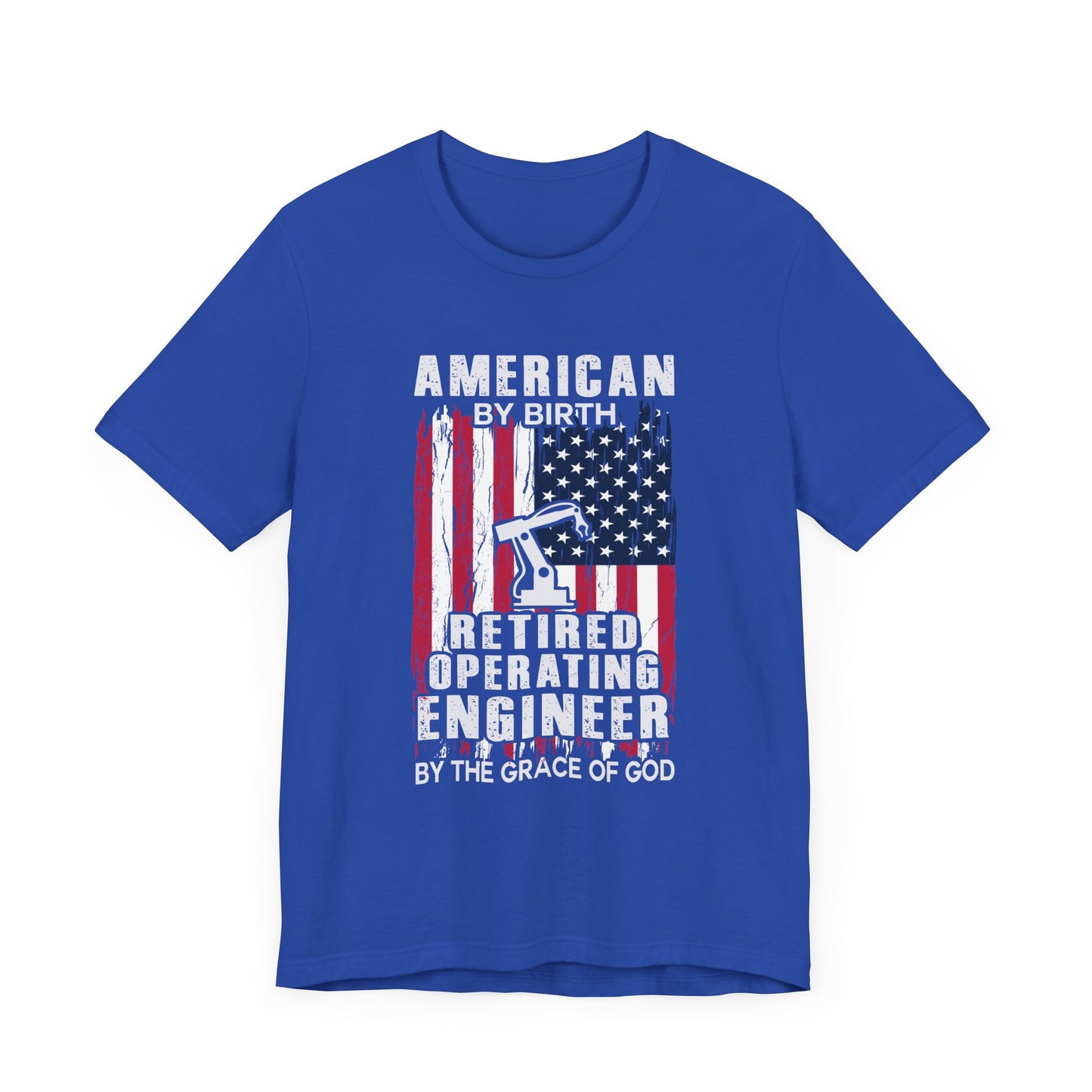 American By Birth, Retired Operating Engineer By The Grace Of God - Jersey Short Sleeve Tee