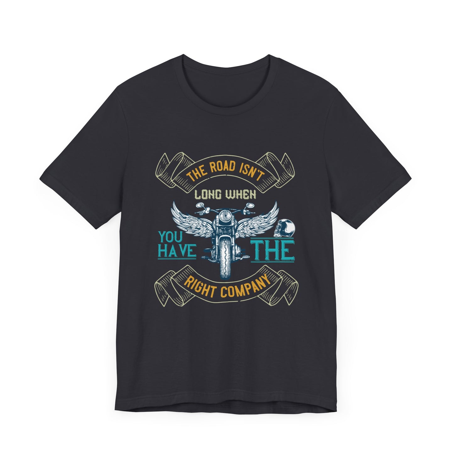 The Road Isn’t Long When You Have the Right Company - Unisex Jersey Short Sleeve Tee