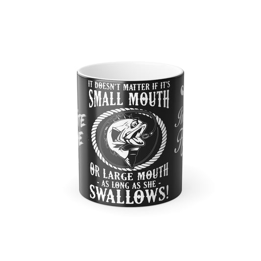 It Doesn't Matter If It's Small Mouth or Large Mouth As Long As She Swallows - Color Morphing Mug, 11oz