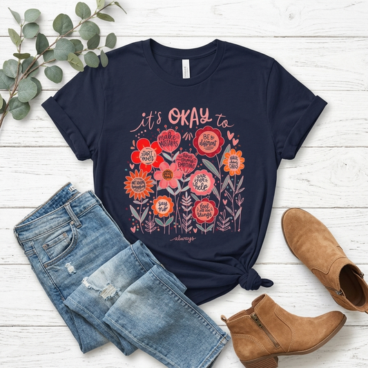 It’s Okay to Bloom Floral T-Shirt — Positive Mental Health Graphic Tee - 14928