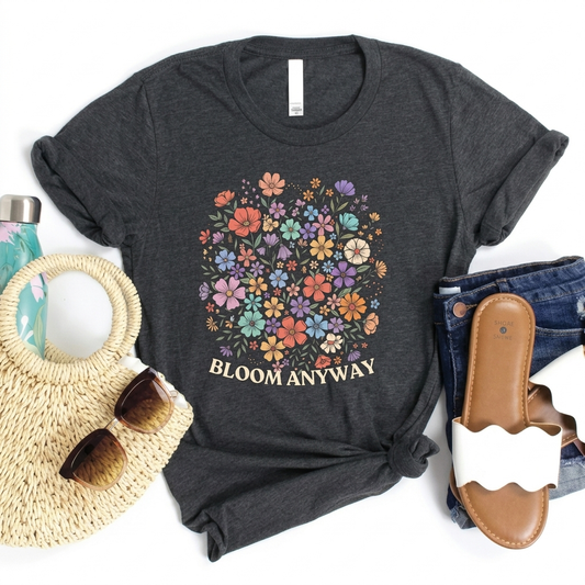 Bloom Anyway Floral T-Shirt, Inspirational Wildflower Graphic Tee - 14958